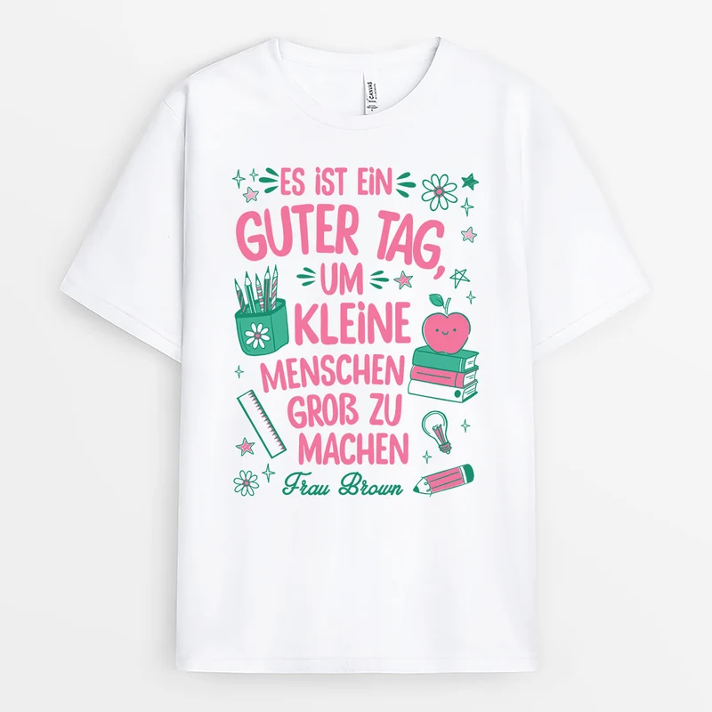 Es Ist Ein Guter Tag Um Kleine Menschen Groß Zu Machen - Personalisiertes Geschenk Lehrer | T Shirt