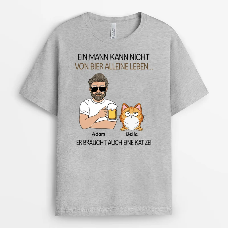 Ein Mann Kann Nicht Von Bier Alleine Leben Er Braucht Auch Katzen - Personalisiertes Geschenk | T-Shirt für Katzenliebhaber
