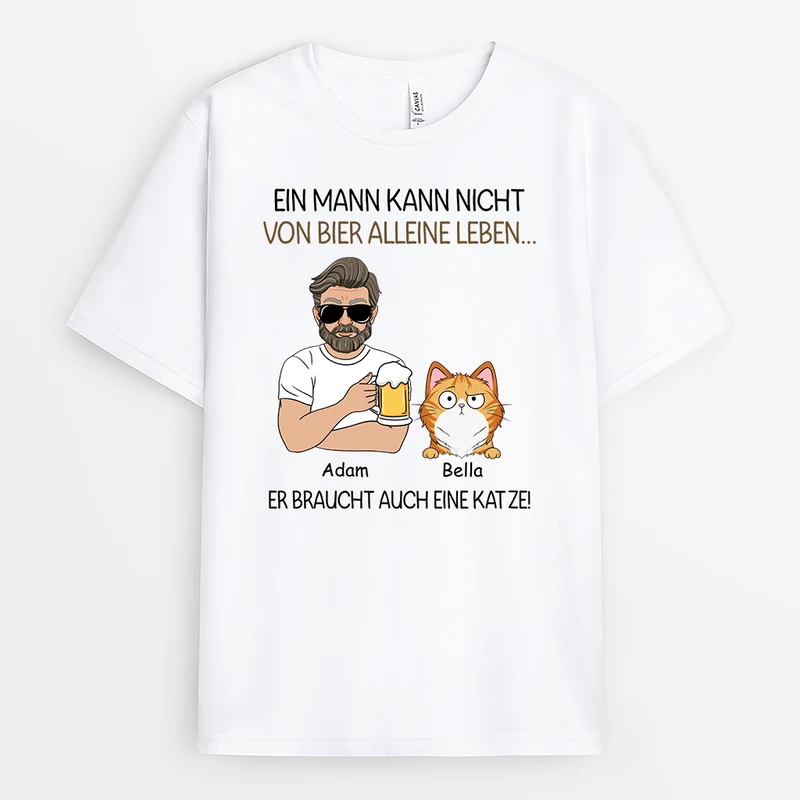 Ein Mann Kann Nicht Von Bier Alleine Leben Er Braucht Auch Katzen - Personalisiertes Geschenk | T-Shirt für Katzenliebhaber