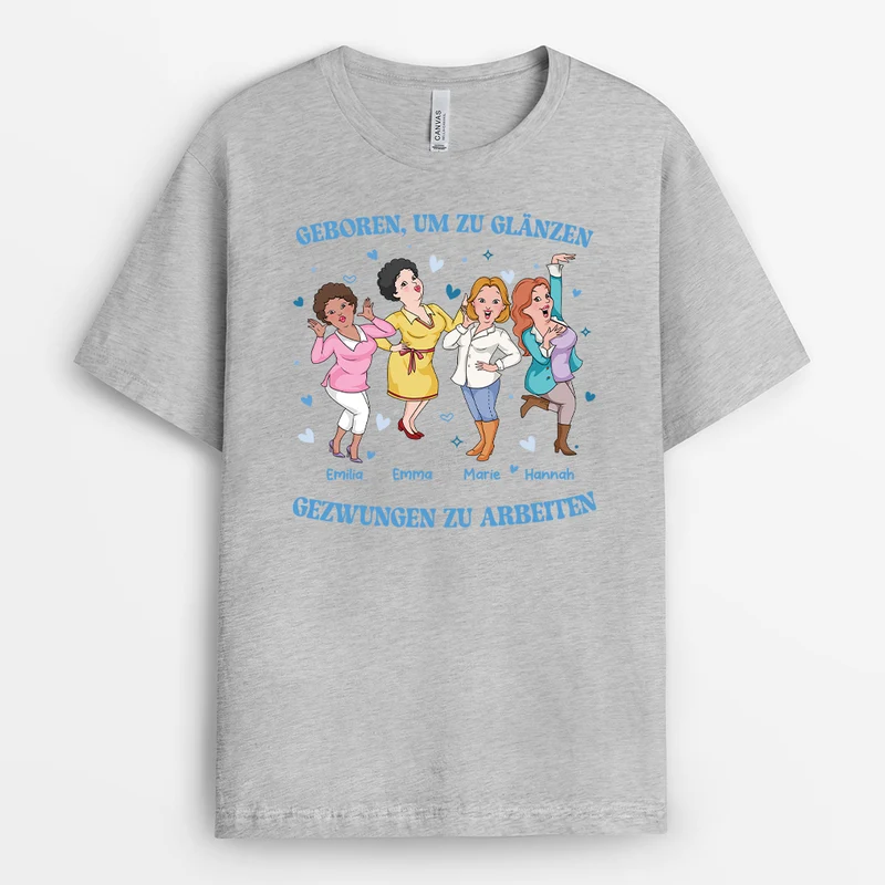 Geboren Um Zu Glänzen Gezwungen Zu Arbeiten - Personalisierte Geschenke Kollegen | T Shirts