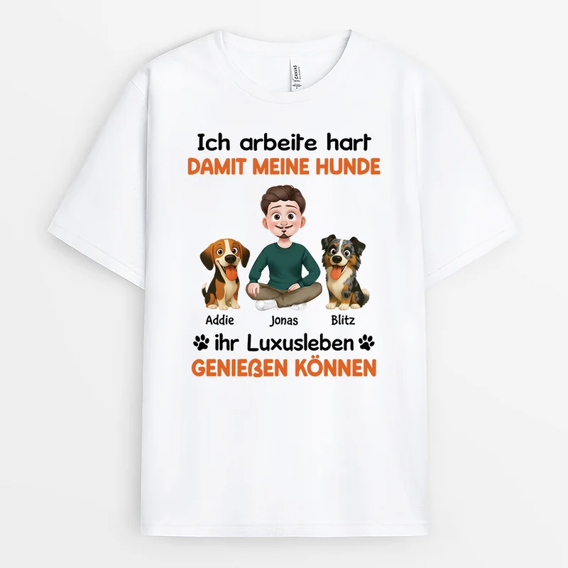 Ich Arbeite Hart Damit Mein Hund Sein Luxusleben Genießen Kann - Personalisierte Hunde Geschenke | T Shirt