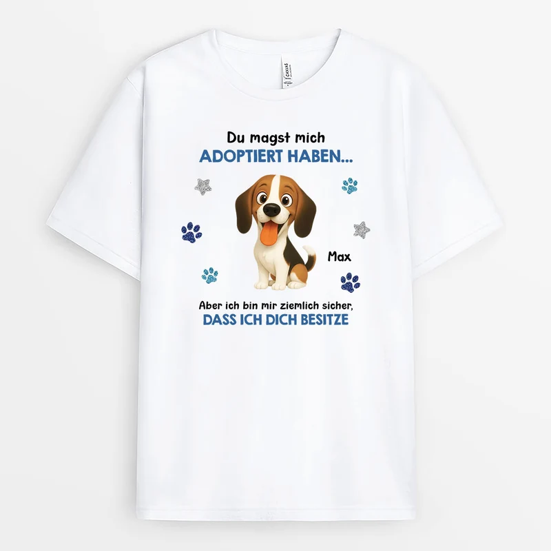 Du Hast Mich Zwar Adoptiert Aber Eigentlich Bin Ich Hier Der Boss - Personalisierte Hunde Geschenke | T Shirt
