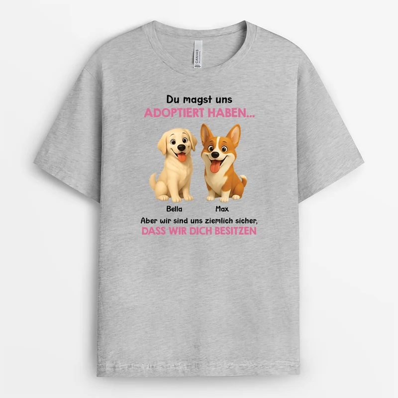 Du Hast Mich Zwar Adoptiert Aber Eigentlich Bin Ich Hier Der Boss - Personalisierte Hunde Geschenke | T Shirt