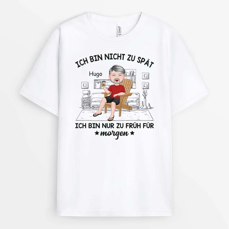 Ich Bin Nicht Zu Spät Ich Bin Nur Zu Früh Für Morgen - Personalisiertes Geschenk | T-shirt für Herren
