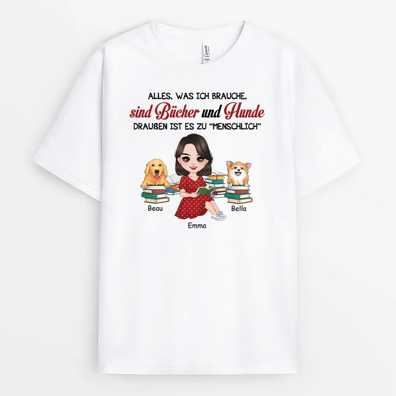 Alles Was Ich Brauche Sind Bücher Und Hunde Draußen Ist Es Zu „Menschlich“ - Personalisiertes Geschenk | T-Shirt für Hundeliebhaber