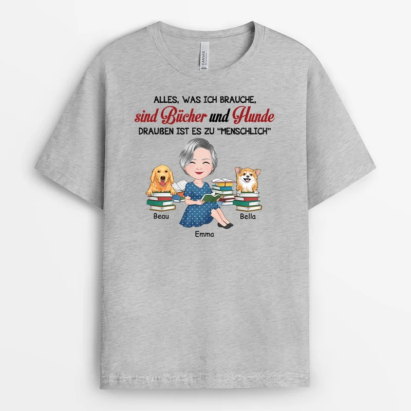 Alles Was Ich Brauche Sind Bücher Und Hunde Draußen Ist Es Zu „Menschlich“ - Personalisiertes Geschenk | T-Shirt für Hundeliebhaber
