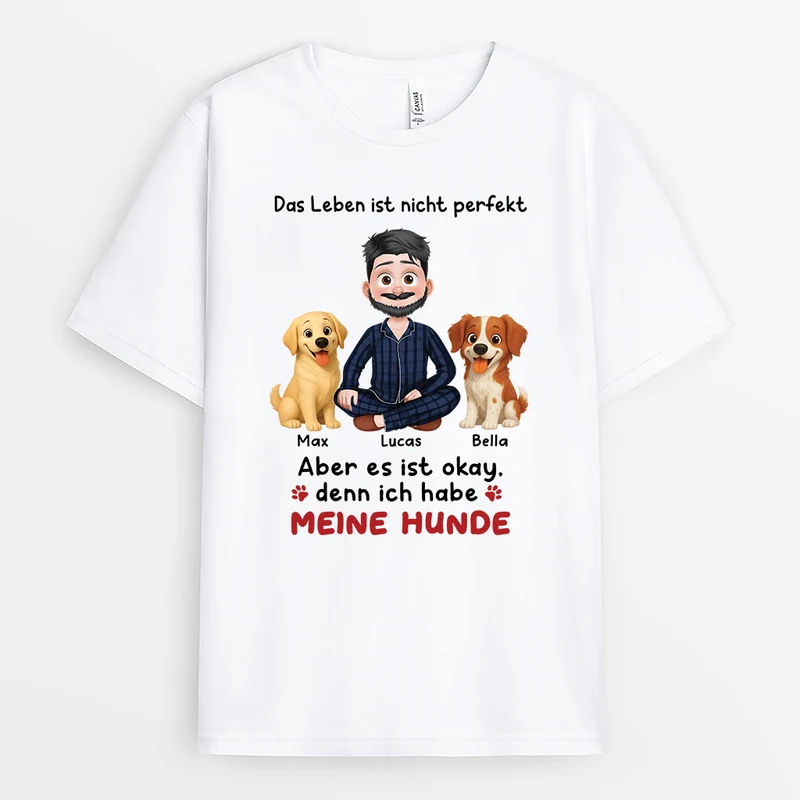 Das Leben Ist Nicht Perfekt Aber Mit Meinen Hunden Ist Es Okay - Personalisierte Hunde Geschenke | T Shirt