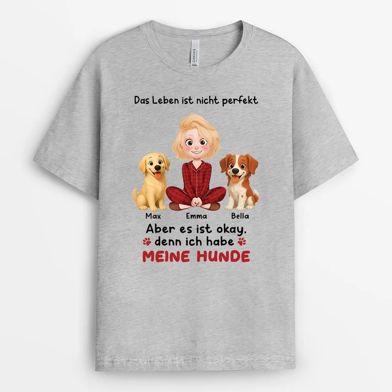 Das Leben Ist Nicht Perfekt Aber Mit Meinen Hunden Ist Es Okay - Personalisierte Hunde Geschenke | T Shirt