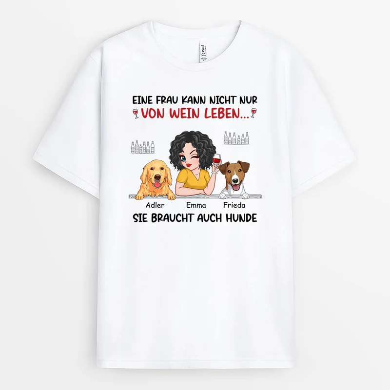 Eine Frau Kann Nicht Nur Von Wein Leben Sie Braucht Auch Hunde - Personalisiertes Geschenk | T-Shirt für Hundeliebhaber