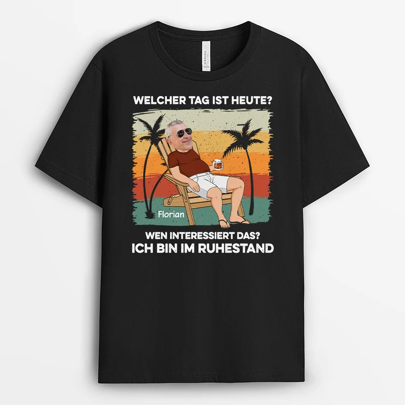 Welcher Tag Ist Heute Wen Interessiert Das Ich Bin Im Ruhestand - Personalisiertes Geschenk | T-shirt für Damen und Herren