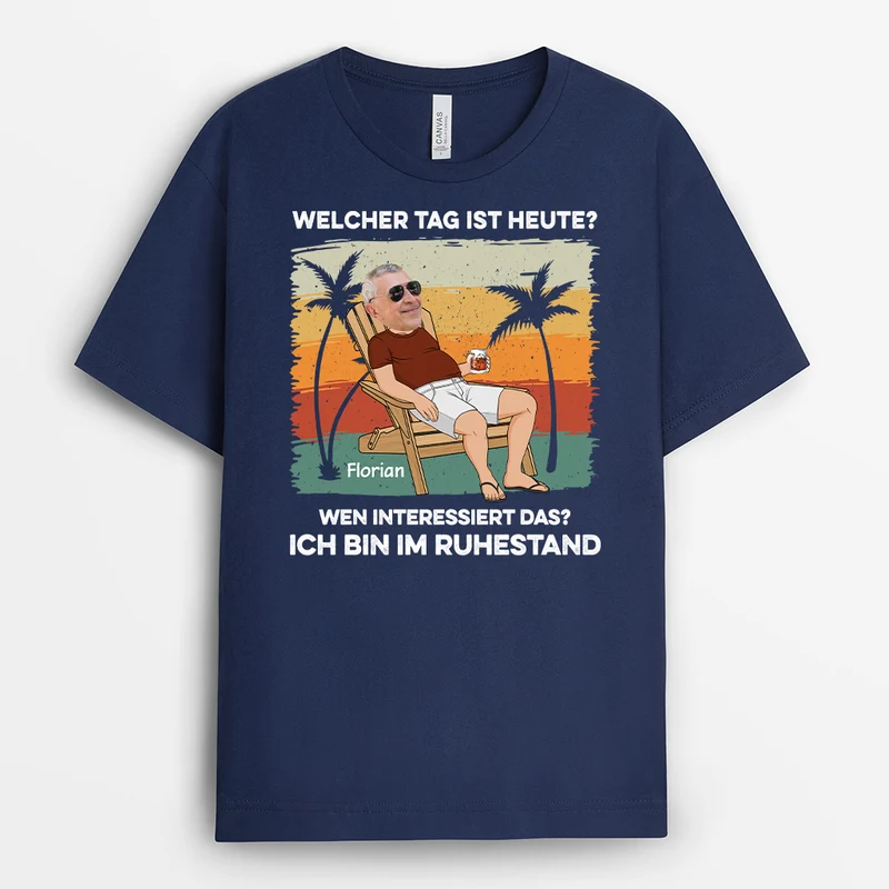 Welcher Tag Ist Heute Wen Interessiert Das Ich Bin Im Ruhestand - Personalisiertes Geschenk | T-shirt für Damen und Herren