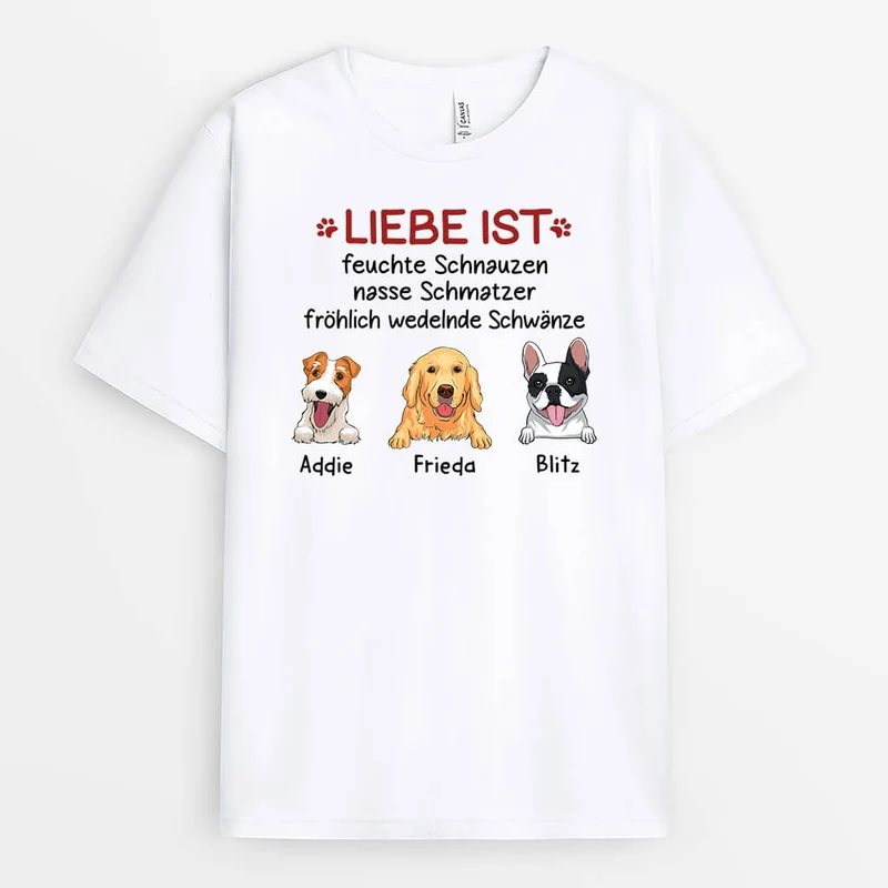 Liebe Ist Feuchte Schnauzen Nasse Schmatzer Fröhlich Wedelnde Schwänze - Personalisiertes Geschenk | T-Shirt für Hundeliebhaber