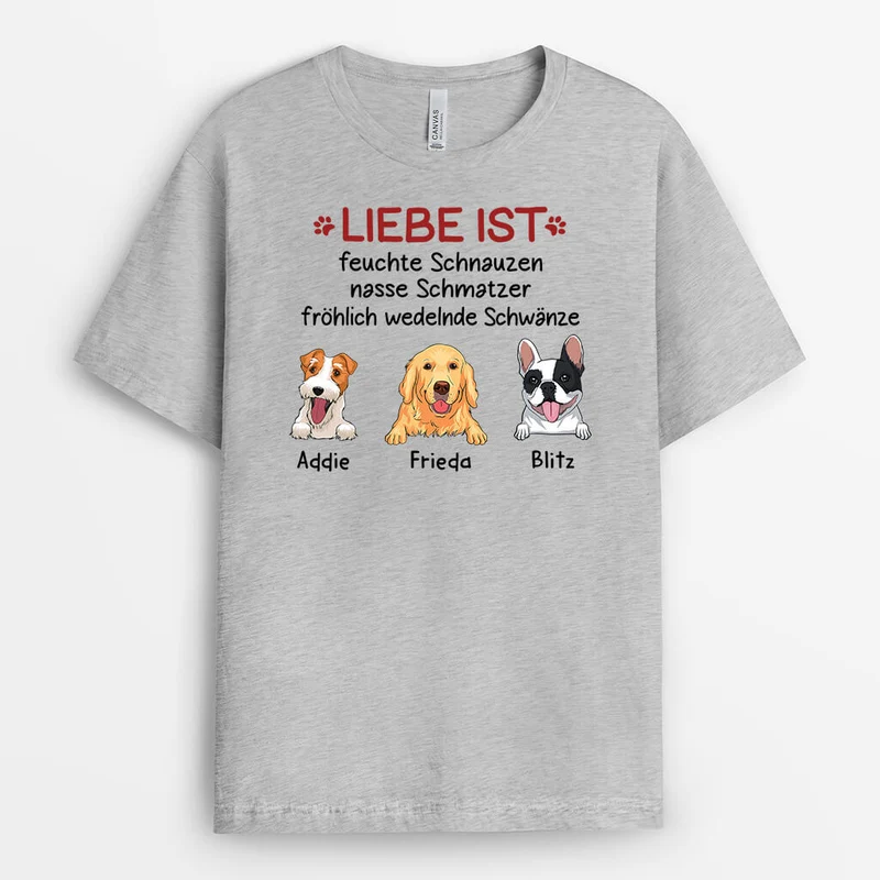 Liebe Ist Feuchte Schnauzen Nasse Schmatzer Fröhlich Wedelnde Schwänze - Personalisiertes Geschenk | T-Shirt für Hundeliebhaber