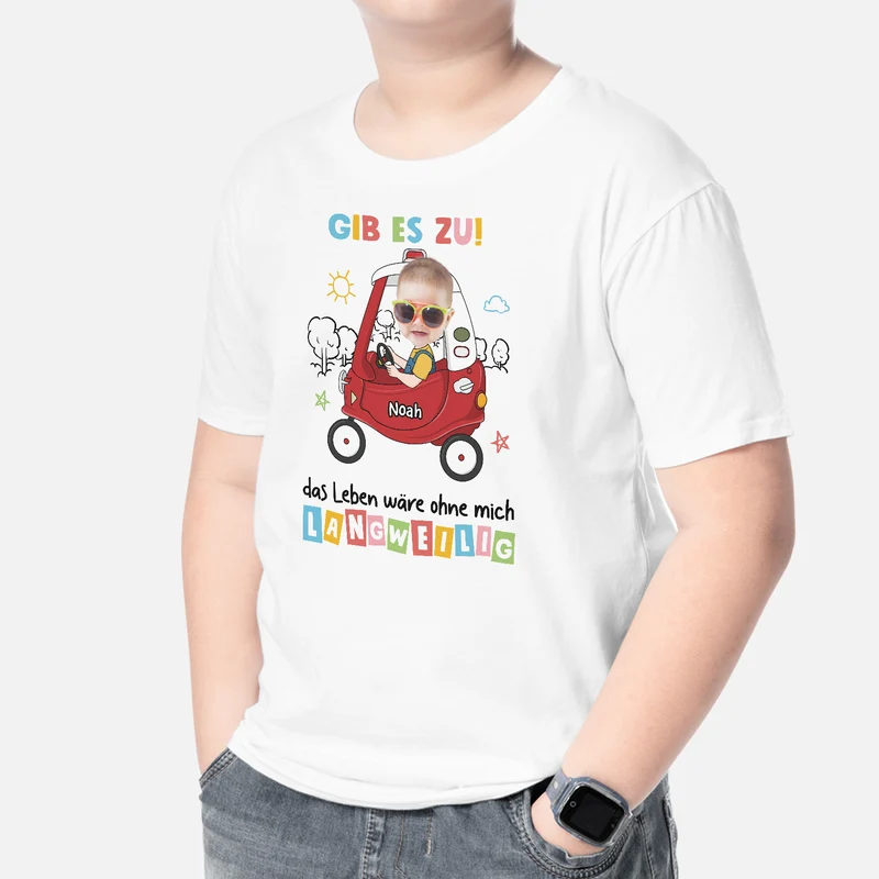 Gib Es Zu Das Leben Wäre Langweilig Ohne Mich - Personalisiertes Geschenk | T-shirt für Kinder