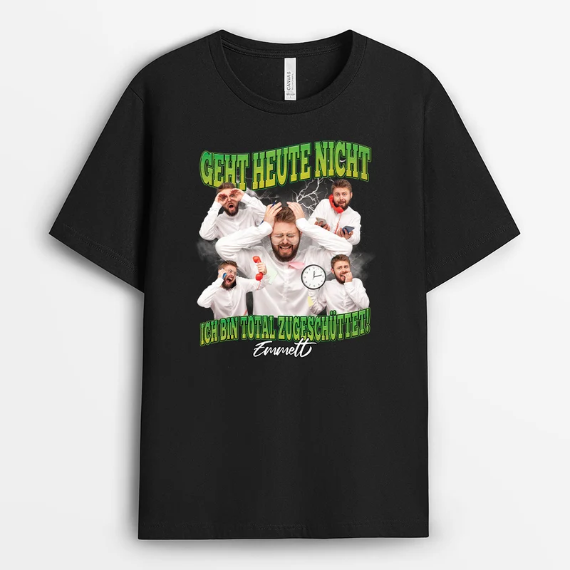 Geht Heute Nicht Ich Bin Total Zugeschüttet - Personalisiertes Geschenke Foto | Lustiges T Shirt Damen Und Männer
