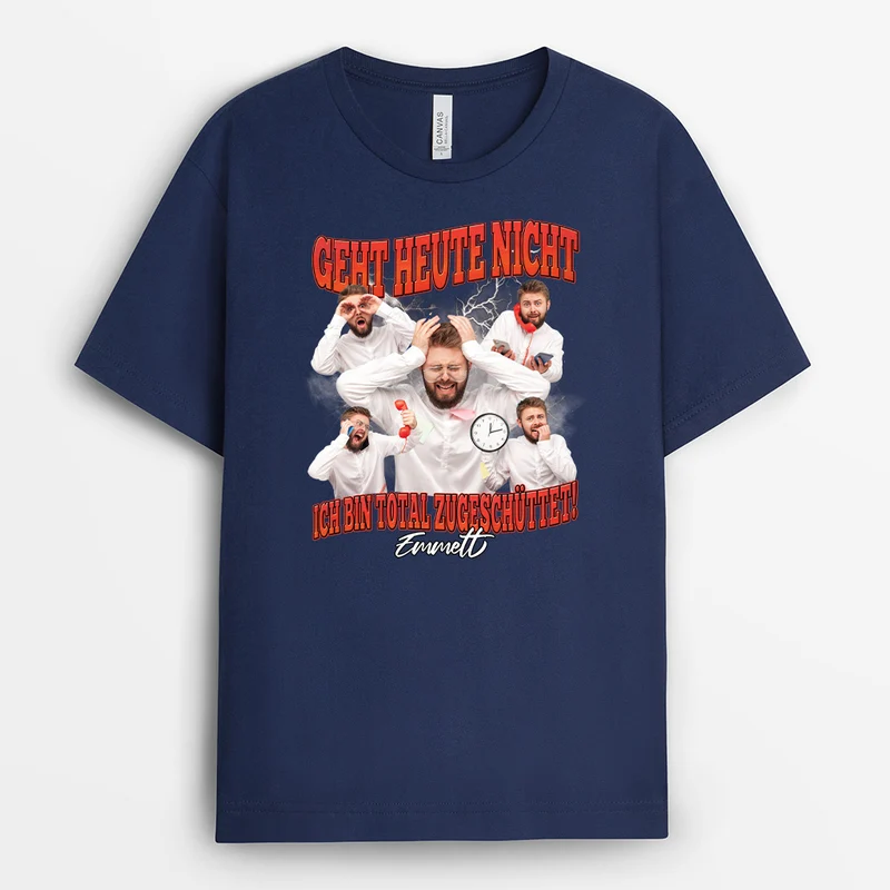 Geht Heute Nicht Ich Bin Total Zugeschüttet - Personalisiertes Geschenke Foto | Lustiges T Shirt Damen Und Männer