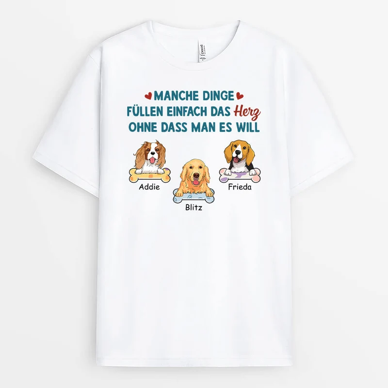Manche Dinge Füllen Einfach Das Herz Ohne Dass Man Es Will - Personalisiertes Geschenk | T-Shirt für Hundeliebhaber