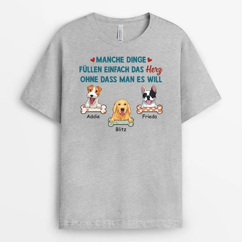 Manche Dinge Füllen Einfach Das Herz Ohne Dass Man Es Will - Personalisiertes Geschenk | T-Shirt für Hundeliebhaber