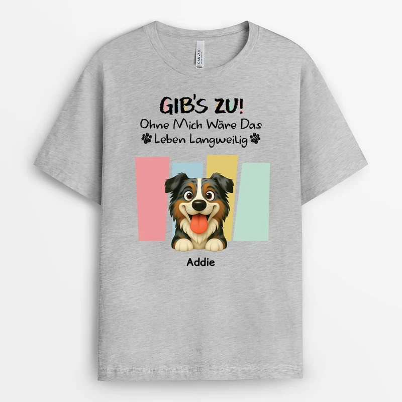 Gibt Es Zu Ohne Mich Wäre Das Leben Langweilig - Personalisierte Weihnachtsgeschenke | T Shirt Hund