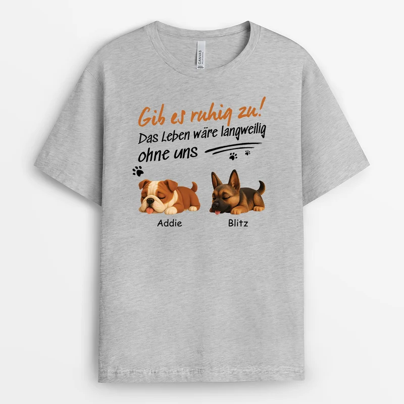 Das Leben Wäre Langweilig Ohne Uns - Personalisiertes Geschenk | Hunde T-shirts lustig