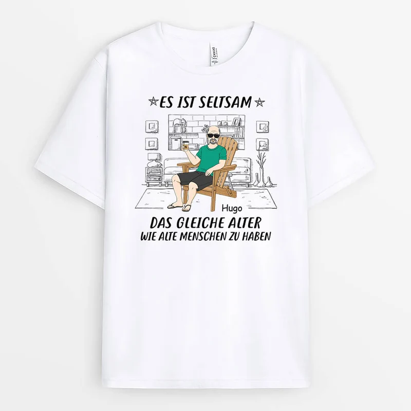 Es Ist Seltsam Das Gleiche Alter Wie Alte Menschen Zu Haben - Personalisiertes Geschenk | T-Shirt für Männer