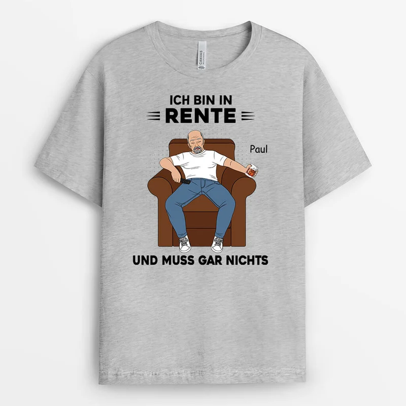 Ich Bin In Rente Und Muss Gar Nichts - Personalisiertes Geschenk | T-Shirt für die Ruhestand