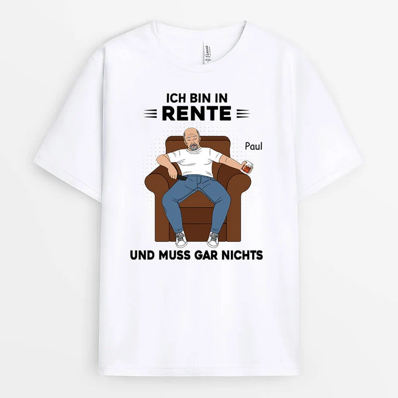 Ich Bin In Rente Und Muss Gar Nichts - Personalisiertes Geschenk | T-Shirt für die Ruhestand