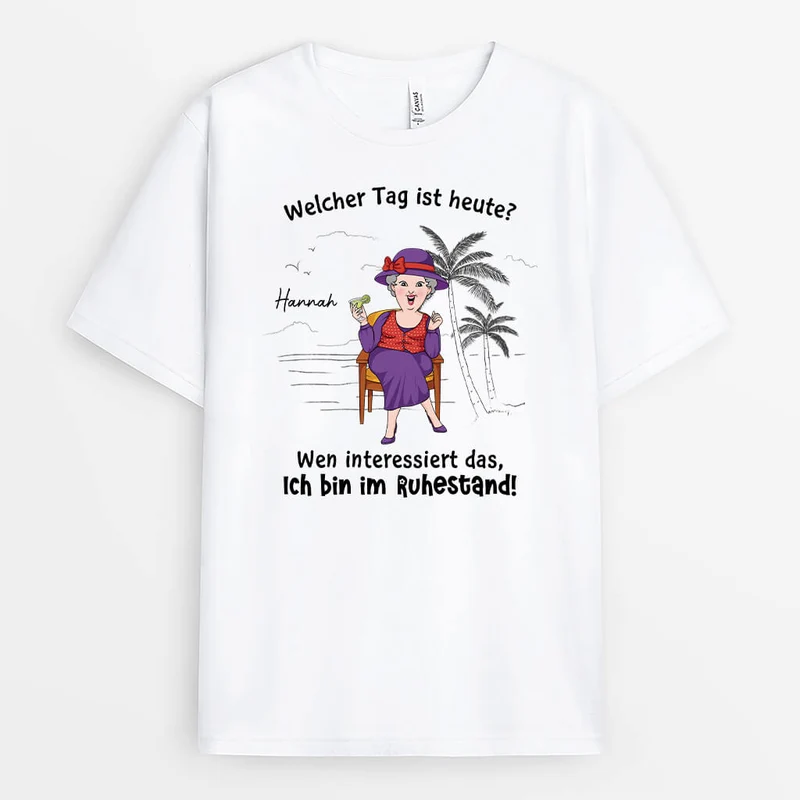 Welcher Tag Ist Heute Wen Interessiert's Ich Bin Ruhestand - Personalisiertes Geschenk | T-Shirt für Rentnerinnen