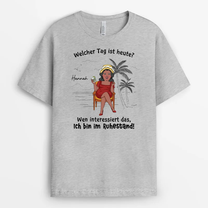 Welcher Tag Ist Heute Wen Interessiert's Ich Bin Ruhestand - Personalisiertes Geschenk | T-Shirt für Rentnerinnen