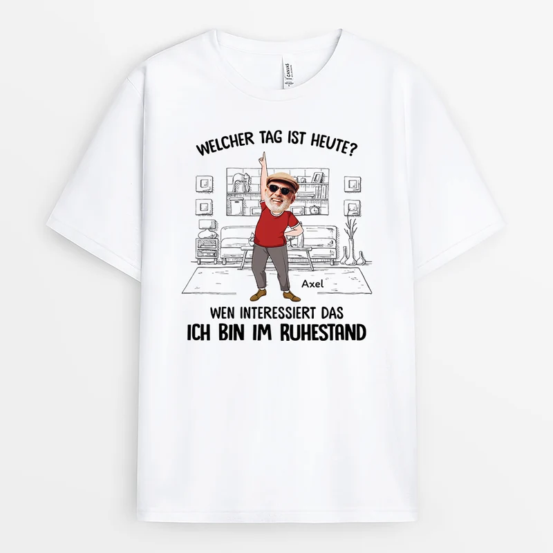 Welcher Tag Ist Heute Wen Interessiert's Ich Bin Ruhestand - Personalisiertes Geschenk | T-Shirt für Rentner