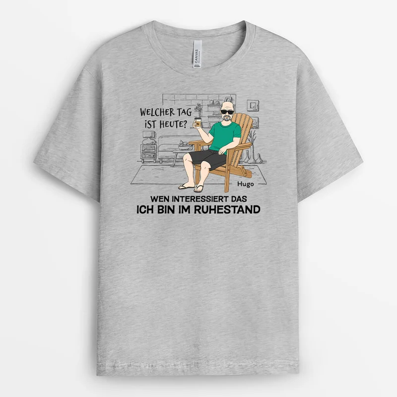 Welcher Tag Ist Heute Wen Interessiert Das Ich Bin Ruhestand - Personalisiertes Geschenk | T-Shirt für Großeltern