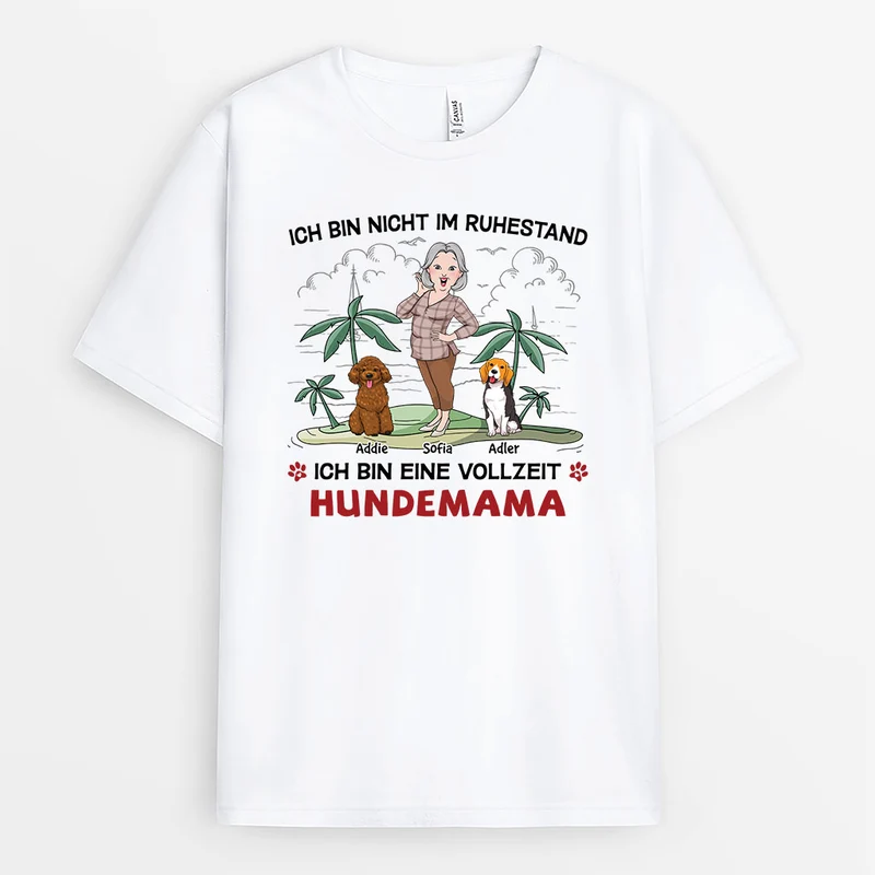 Ich Bin Nicht Im Ruhestand Ich Bin Eine Vollzeit Hundemama - Personalisiertes Geschenk | T-Shirt für Hundeliebhaber