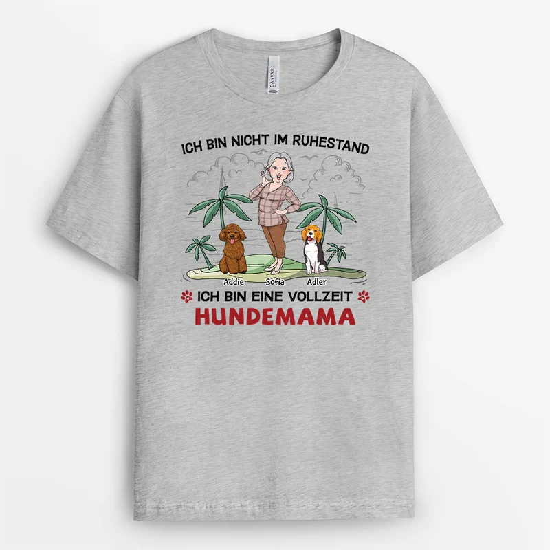 Ich Bin Nicht Im Ruhestand Ich Bin Eine Vollzeit Hundemama - Personalisiertes Geschenk | T-Shirt für Hundeliebhaber