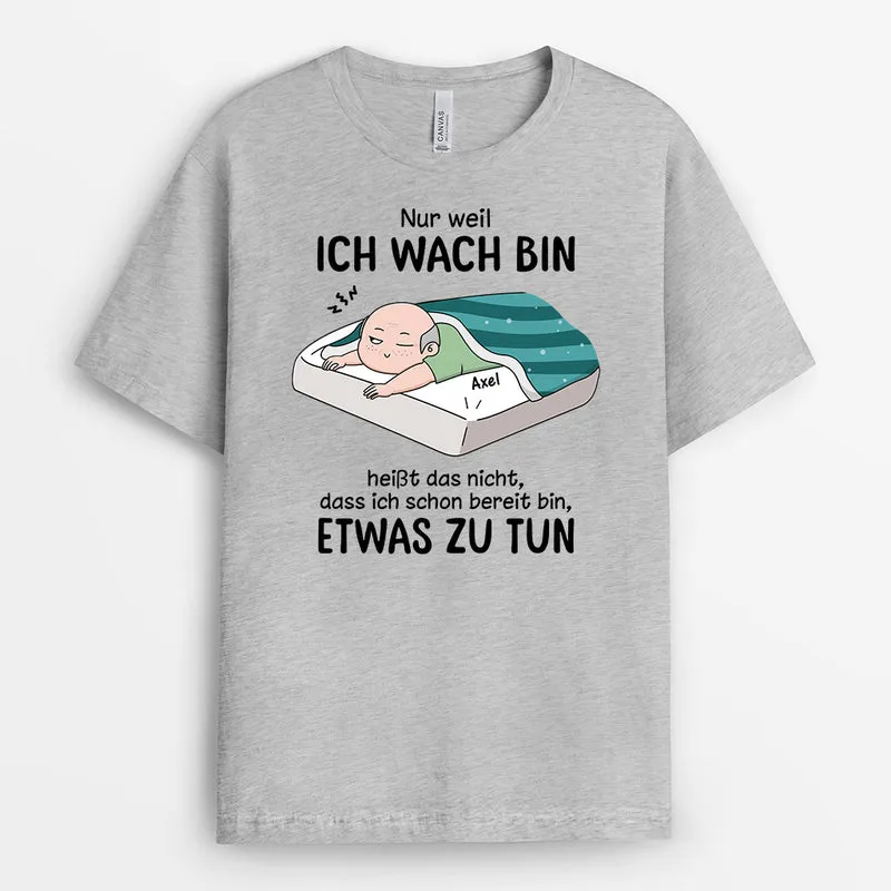 Nur Weil Ich Wach Bin Heißt Das Nicht Dass Ich Schon Bereit Bin Etwas Zu Tun - Personalisiertes Geschenk | Lustiges T-Shirt für Damen