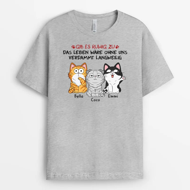 Gib Zu Das Leben Wäre Langweilig Ohne Uns Mit Katzen - Personalisiertes Geschenk | T-shirt für Katzenliebhaber