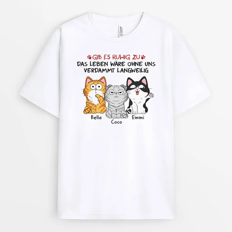 Gib Zu Das Leben Wäre Langweilig Ohne Uns Mit Katzen - Personalisiertes Geschenk | T-shirt für Katzenliebhaber
