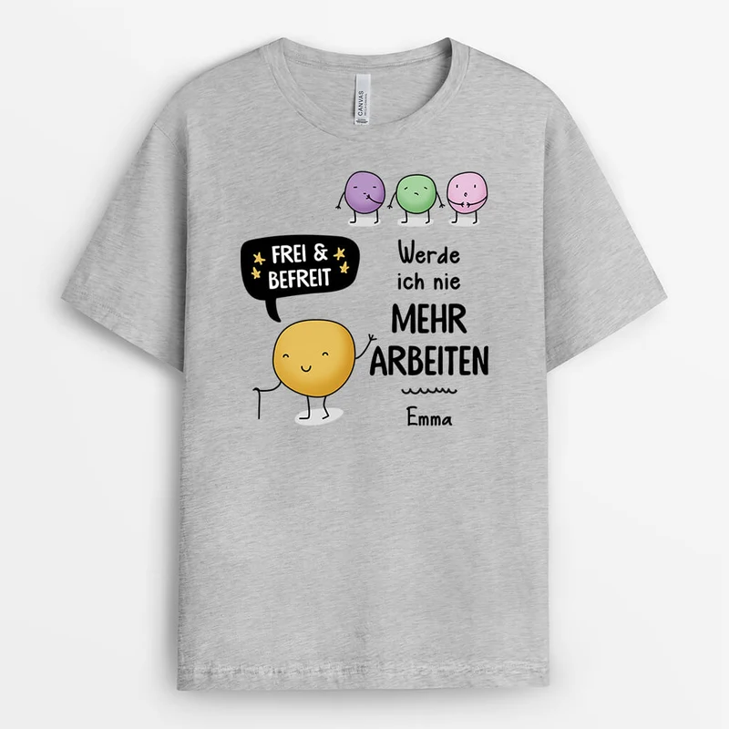 Frei Und Befreit Ich Werde Nie Mehr Arbeiten - Personalisiertes Geschenk | T-Shirt für Frauen/Herren