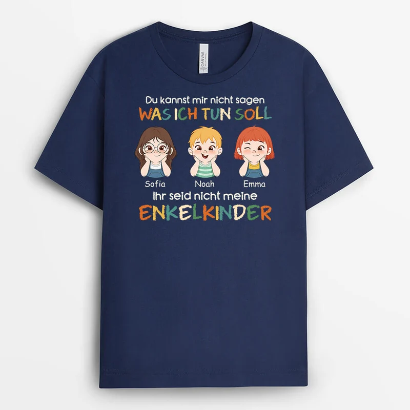 Du Kannst Mir Nicht Sagen Was Ich Tun Soll Du Bist Nicht Meine Enkelkinder - Personalisiertes Geschenk | T-shirt für Großeltern