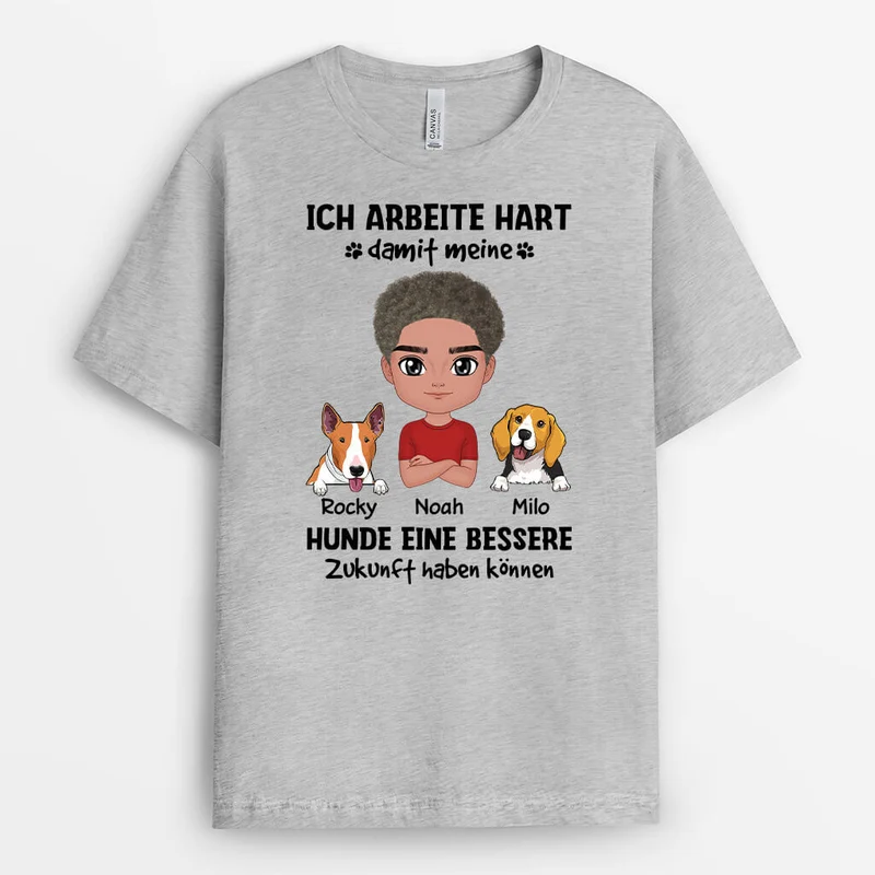 Ich Arbeite Hart Damit Meine Hunde Eine Bessere Zukunft Haben Können - Personalisiertes Geschenk | T-Shirt für Hundeliebhaber