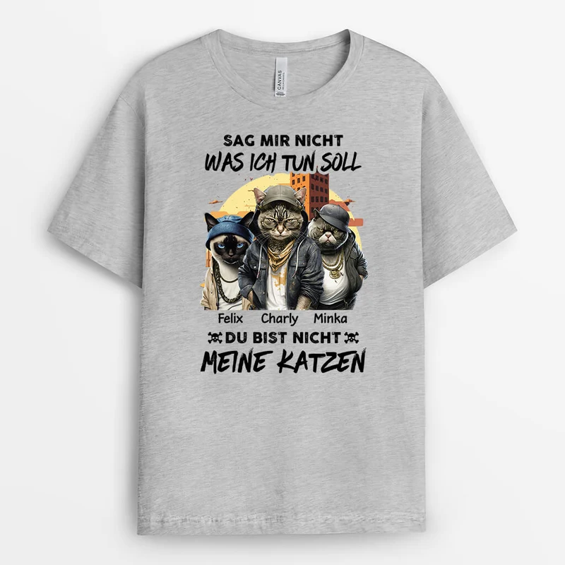 Sag Mir Nicht Was Ich Tun Soll Du Bist Nicht Meine Katze - Personalisiertes Geschenk | T-shirt für Katzenliebhaber