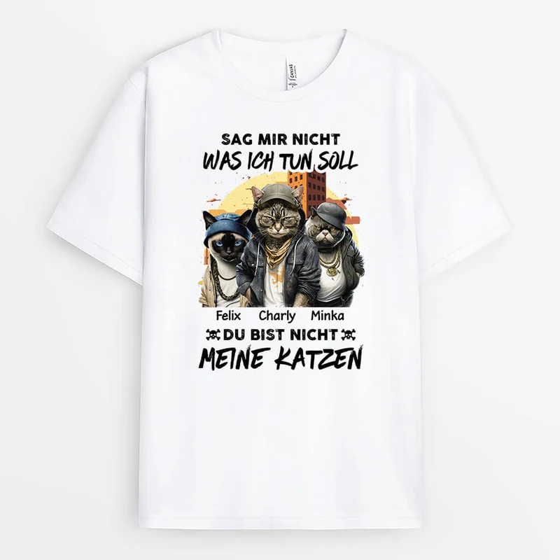 Sag Mir Nicht Was Ich Tun Soll Du Bist Nicht Meine Katze - Personalisiertes Geschenk | T-shirt für Katzenliebhaber