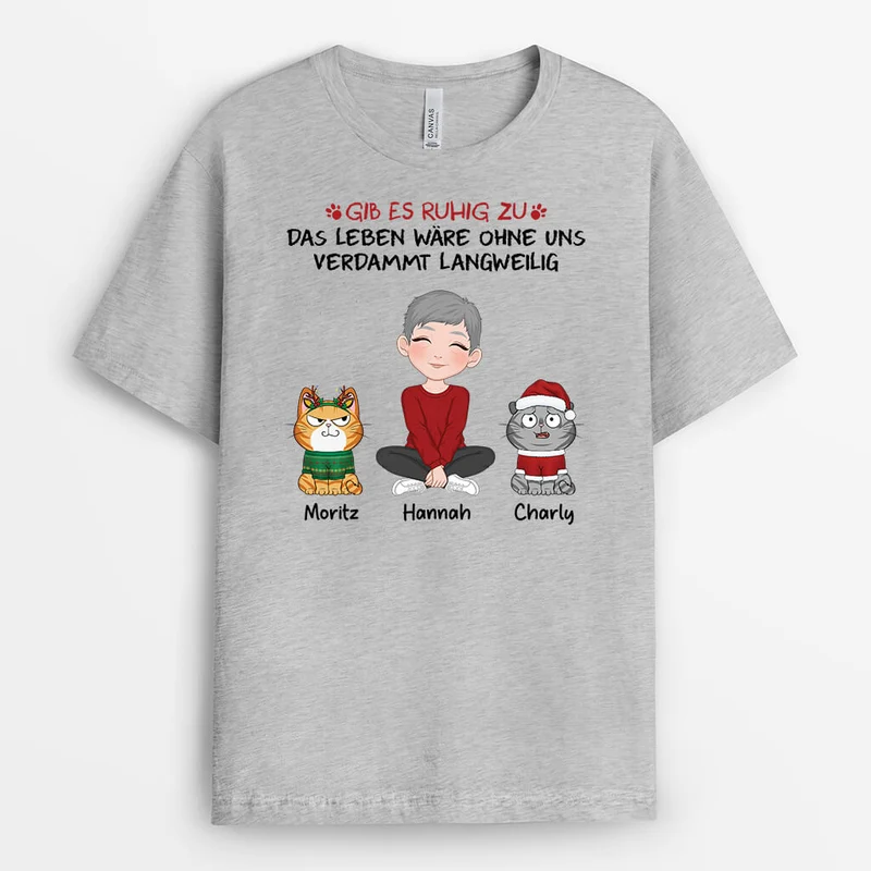 Gib Es Zu Das Leben Wäre Langweilig Ohne Mich - Personalisiertes Geschenk | T-Shirt für Katzenliebhaber