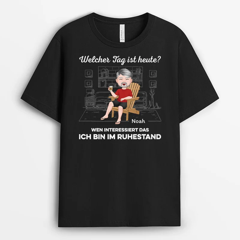 Welcher Tag Ist Heute Wen Interessiert Das Ich Bin Im Ruhestand - Personalisiertes Geschenk | T-Shirt für Großeltern