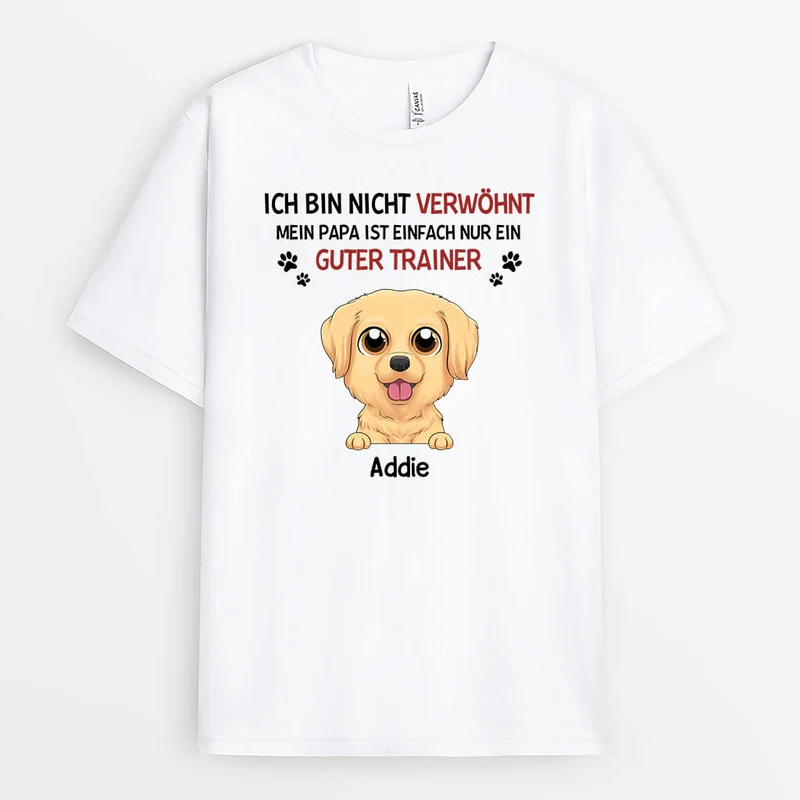 Ich Bin Nicht Verwöhnt, Meine Mama/Mein Papa Ist Einfach Gut Erzogen - Personalisiertes Geschenk | T-shirt für Hundeliebhaber
