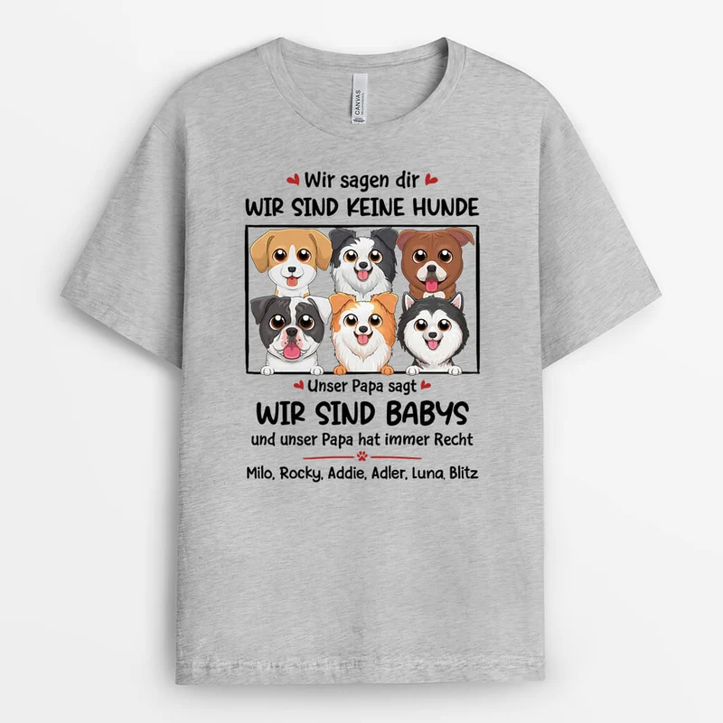 Wir Sagen Dir, Wir sind Keine Hunde. Unsere Mutter Sagte, Wir Sind Babys - Personalisiertes Geschenk | T-shirt für Hundeliebhaber