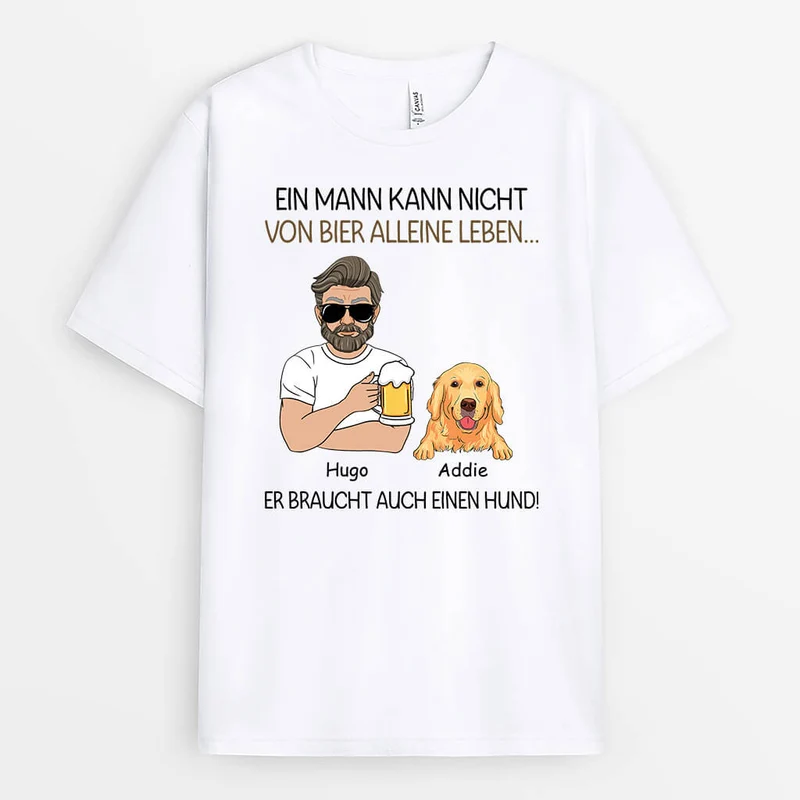 Ein Mann Kann Nicht Von Bier Alleine Leben Er Braucht Auch Hunde - Personalisiertes Geschenk | T-Shirt für Hundeliebhaber
