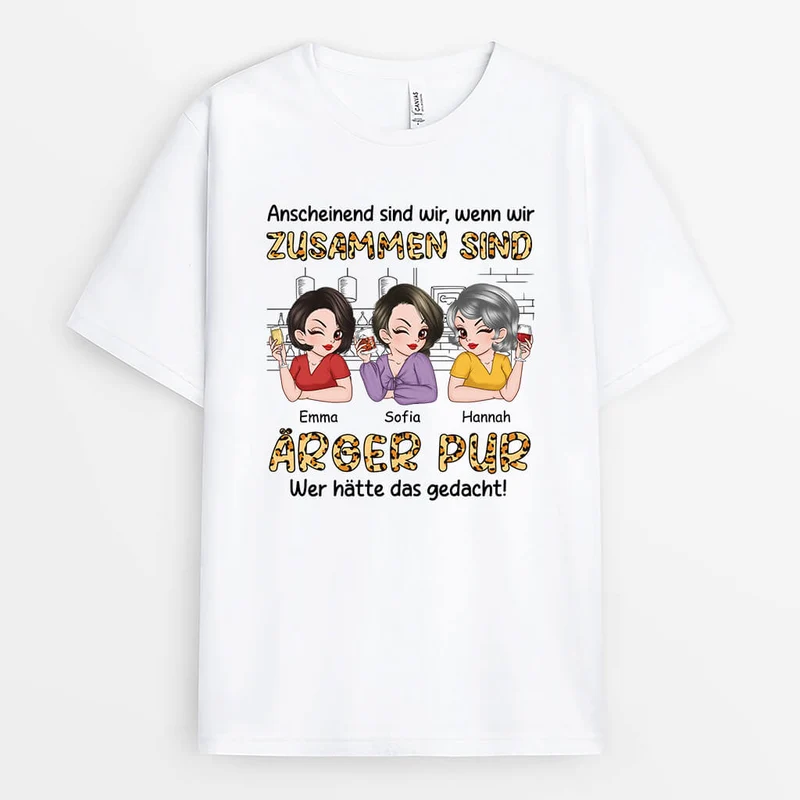 Anscheinend Sind Wir Wenn Wir Zusammen Sind Ärger Pur - Personalisiertes Geschenk | T-Shirt für beste Freundinnen