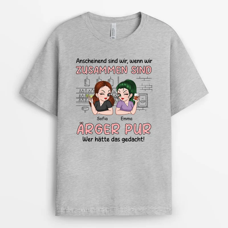 Anscheinend Sind Wir Wenn Wir Zusammen Sind Ärger Pur - Personalisiertes Geschenk | T-Shirt für beste Freundinnen