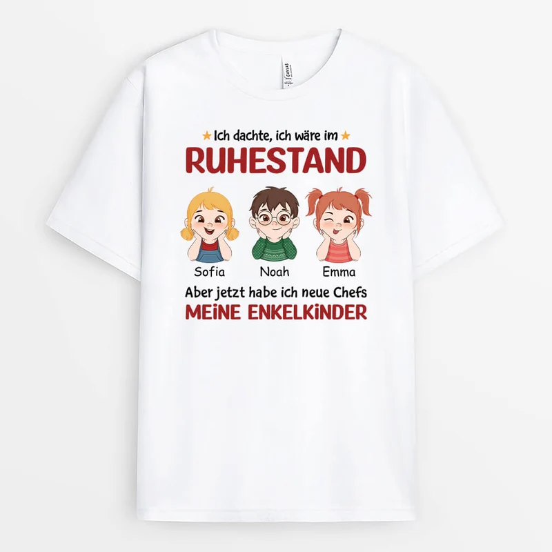 Ich Wäre Im Ruhestand Aber Jetzt Habe Ich Neue Chefs Meine Kinder - Personalisiertes Geschenk | T-Shirt für Großeltern