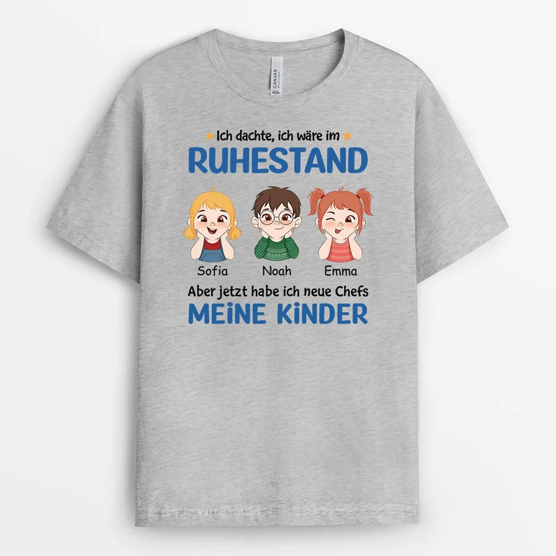 Ich Wäre Im Ruhestand Aber Jetzt Habe Ich Neue Chefs Meine Kinder - Personalisiertes Geschenk | T-Shirt für Großeltern